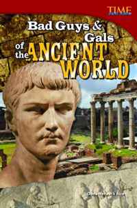 Dona Herweck Rice - «Bad Guys and Gals of the Ancient World: Challenging (Time for Kids Nonfiction Readers)»