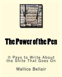 The Power of the Pen: It Pays to Write About the Shite That Goes On
