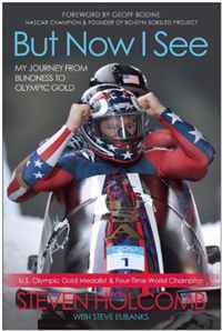 Steven Holcomb - «But Now I See: My Journey from Blindness to Olympic Gold»