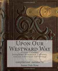 Upon Our Westward Way: Myron Coloney, Josephine Artemisia Coloney, and an American Adventure