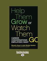Beverly Kaye and Julie Winkle Giulioni - «Help Them Grow or Watch Them Go: Career Conversations Employees Want»