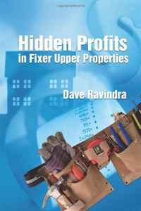Dave Ravindra - «Hidden Profits in Fixer Upper Properties»