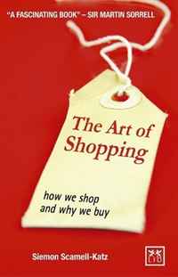 Siemon Scamell-Katz - «The Art of Shopping: How We Shop and Why We Buy»