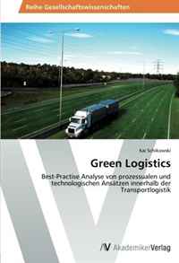 Green Logistics: Best-Practise Analyse von prozessualen und technologischen Ansatzen innerhalb der Transportlogistik (German Edition)