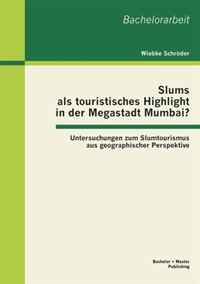 Wiebke Schroder - «Slums als touristisches Highlight in der Megastadt Mumbai?: Untersuchungen zum Slumtourismus aus geographischer Perspektive (German Edition)»