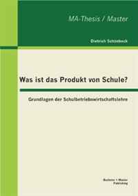 Was ist das Produkt von Schule? Grundlagen der Schulbetriebswirtschaftslehre (German Edition)