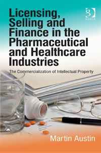 Licensing, Selling and Finance in the Pharmaceutical and Healthcare Industries: The Commercialization of Intellectual Property