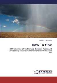 How To Give: Effectiveness Of Partnership Between Public And Civil Society Sectors In International Humanitarian Aid