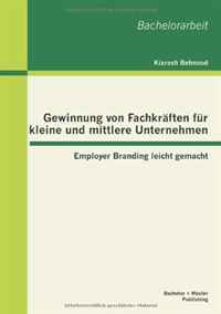 Gewinnung von Fachkraften fur kleine und mittlere Unternehmen: Employer Branding leicht gemacht (German Edition)