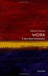 Stephen Fineman - «Work: A Very Short Introduction (Very Short Introductions)»