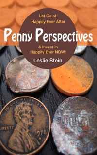 Leslie Stein - «Penny Perspectives: Let Go of Happily Ever After & Invest in Happily Ever NOW!»