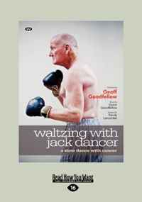 Geoff Goodfellow Larcombe - «Waltzing with Jack Dancer: A Slow Dance with Cancer»