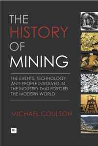 Michael Coulson - «The History of Mining: The events, technology and people involved in the industry that forged the modern world»