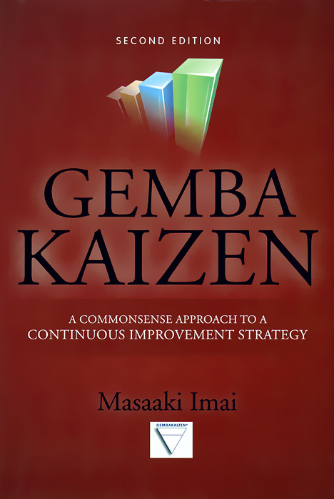 Masaaki Imai - «Gemba Kaizen: A Commonsense Approach to a Continuous Improvement Strategy»