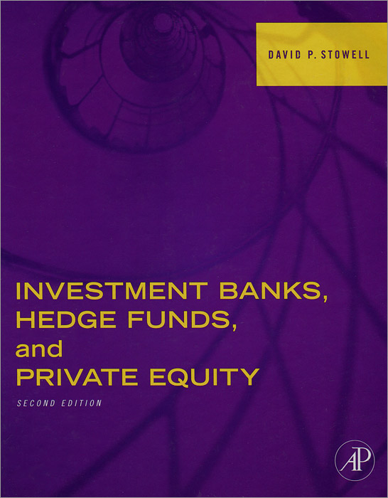 David P. Stowell - «Investment Banks, Hedge Funds, and Private Equity»