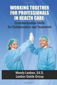 Working Together for Professionals in Health Care: Communication Skills for Collaboration and Teamwork