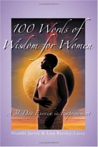 Niambi Jarvis, Lisa Bartley-Lacey - «100 Words of Wisdom for Women: A 31-Day Exercise in Empowerment»