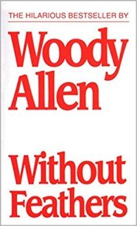 Woody Allen - «Without Feathers»
