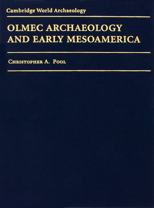Christopher A. Pool - «Olmec Archaeology and Early Mesoamerica»
