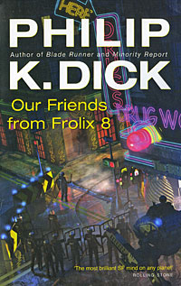 Philip K. Dick - «Our Friends From Frolix 8»