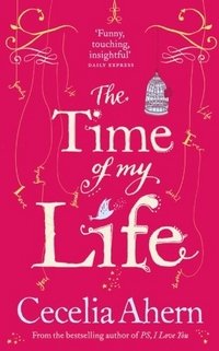 Cecelia Ahern - «The Time of My Life»