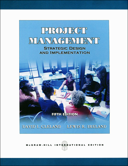Lewis R. Ireland, David I. Cleland - «Project Management Strategic Design and Implementation»