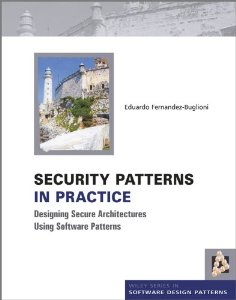 Security Patterns in Practice: Designing Secure Architectures Using Software Patterns