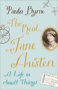 Paula Byrne - «The Real Jane Austen: A Life in Small Things»