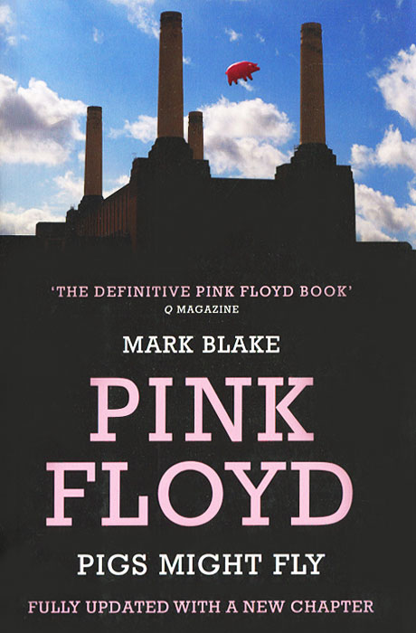 Mark Blake - «Pink Floyd: Pigs Might Fly»