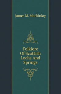 Folklore Of Scottish Lochs And Springs