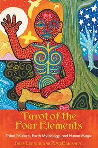 Tarot of the Four Elements: Tribal Folklore, Earth Mythology, and Human Magic