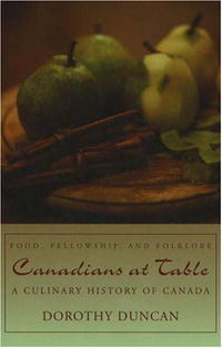 Canadians at Table: Food, Fellowship, and Folklore; A Culinary History of Canada