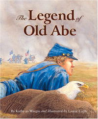 The Legend of Old Abe: A Civil War Eagle (Legend Series)