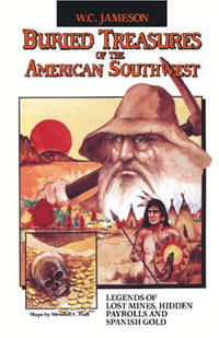 Buried Treasures of the American Southwest: Legends of Lost Mines, Hidden Payrolls and Spanish Gold (Buried Treasures)