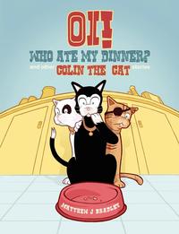 Matthew J Bradley - «Oi! Who Ate my Dinner? and other Colin the Cat Stories»