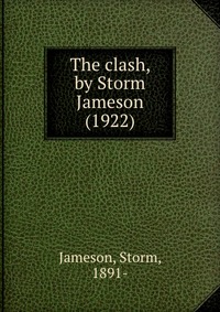 Storm, Jameson, 1891- - «The clash, by Storm Jameson (1922)»