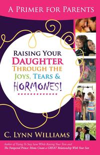 C. Lynn Williams - «Raising Your Daughter Through the Joys, Tears &»
