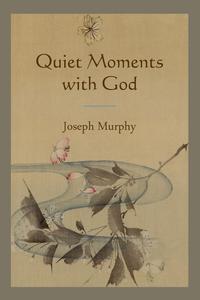 Joseph Murphy - «Quiet Moments with God»