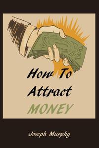 Joseph Murphy - «How To Attract Money»