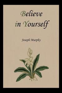 Joseph Murphy - «Believe in Yourself»