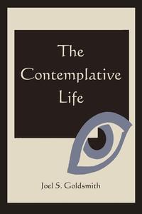 Joel S. Goldsmith - «The Contemplative Life»