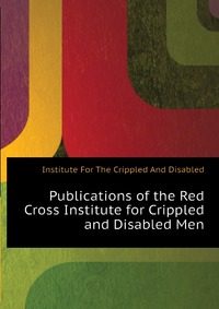 Publications of the Red Cross Institute for Crippled and Disabled Men