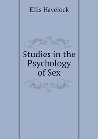 Ellis Havelock - «Studies in the Psychology of Sex»