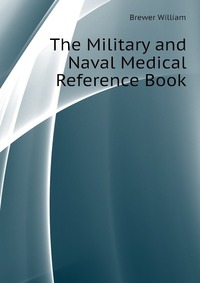 Brewer William - «The Military and Naval Medical Reference Book»