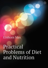 Einhorn Max - «Practical Problems of Diet and Nutrition»
