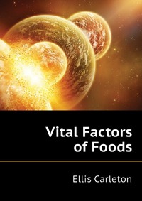 Ellis Carleton - «Vital Factors of Foods»