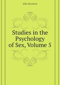 Ellis Havelock - «Studies in the Psychology of Sex, Volume 5»