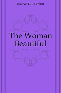 Jameson Helen Follett - «The Woman Beautiful»