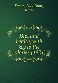 Diet and health, with key to the calories (1921)