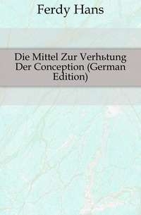 Die Mittel Zur Verhutung Der Conception (German Edition)